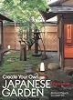 Create Your Own Japanese Garden: A Practical Guide Create Your Own Japanese Garden: A Practical Guide