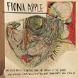 Valentine by Fiona Apple from the album, The Idler Wheel Is Wiser Than the Driver of the Screw and Whipping Cords Will Serve You More Than Ropes Will Ever Do