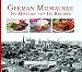 German Milwaukee: It's History- It's Recipes