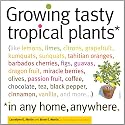 Growing Tasty Tropical Plants in Any Home, Anywhere: 60 Tasty Tropical House Plants You Can Grow No Matter Where You Live