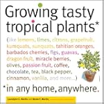 Growing Tasty Tropical Plants in Any...