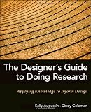 The Designer's Guide to Doing Research: Applying Knowledge to Inform Design