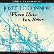 Where Have You Been? | [Joseph O'Connor]