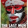 The Last Men: Journey Among the Tribes of New Guinea