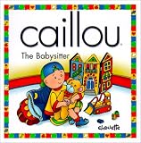 Caillou the Babysitter: The Babysitter (North Star (Caillou))