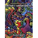 Abstract Adventure III: A Kaleidoscopia Coloring Book ~ Kendall Bohn