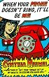 When Your Phone Doesn't Ring, It'll Be Me