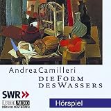 Die Form des Wassers: gek&uuml;rzte Romanfassung, H&ouml;rspiel des SWR: Commissario Montalbano l&ouml;st seinen ersten Fall - Andrea Camilleri