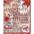 My Grandmother's Chinese Kitchen: 100 Family Recipes and Life Lessons