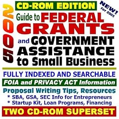 2005 Guide to Federal Grants and Government Assistance to Small Business: Catalog of Federal Domestic Assistance, Loans, Grants, Surplus Equipment, SBA, ... for Federal Assistance (Two CD-ROM Set)