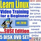 Learn Linux for a Beginner, OpenSUSE Edition. Includes Video Training & Two Certification Exams, Training Library, Installation and Printed Quick Reference Card. 5-disk DVD Set, Ed.2010