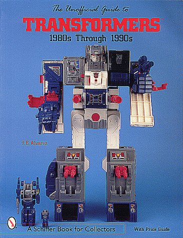 The Unofficial Guide to Transformers: 1980s Through 1990s (Schiffer Book for Collectors)