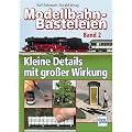 Modellbahn-Basteleien Band 2. Kleine Details mit gro�er Wirkung
