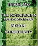 The Rosicrucian Cosmo-Conception Mystic Christianity (1922)