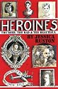 Heroines: The Bold, the Bad and the Beautiful
