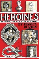 Heroines: The Bold, the Bad and the Beautiful