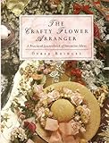 The crafty flower arranger : a practical sourcebook of inventive ideas