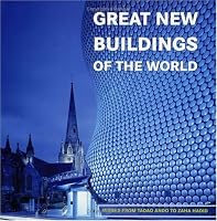 Great New Buildings of the World: Works from Tadao Ando to Zaha Hadid
