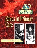 20 Common Problems: Ethics in Primary Care
