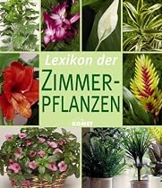 Lexikon der Zimmerpflanzen. Die sch&ouml;nsten Zimmerpflanzen von A bis Z und Wissenswertes zu Pflege und Standort.