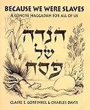 Because We Were Slaves: A Concise Haggadah for All of Us