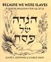 Because We Were Slaves: A Concise Haggadah for All of Us