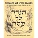 Because We Were Slaves: A Concise Haggadah for All of Us