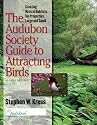 The Audubon Society Guide to Attracting Birds: Creating Natural Habitats for Properties Large and Small