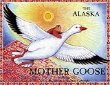 The Alaska Mother Goose: North Country Nursery Rhymes (Last Wilderness Adventure)