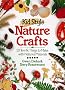 Kid-style Nature Crafts: 50 Terrific Things to Make with Nature's Materials