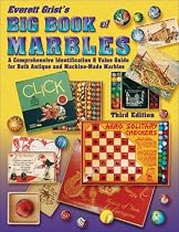 Everett Grist's Big Book of Marbles: A Comprehensive Identification & Value Guide For Both Antique and Machine-Made Marbles