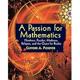 a passion for mathematics numbers puzzles madness religion and the quest for reality