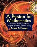 A Passion for Mathematics: Numbers, Puzzles, Madness, Religion, and the Quest for Reality
