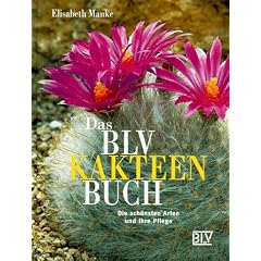 Das BLV Kakteen Buch. Die sch�nsten Arten und ihre Pflege