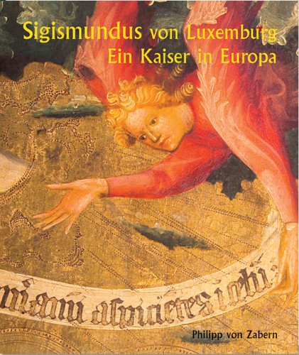 Sigismund von Luxemburg. Ein Kaiser in Europa