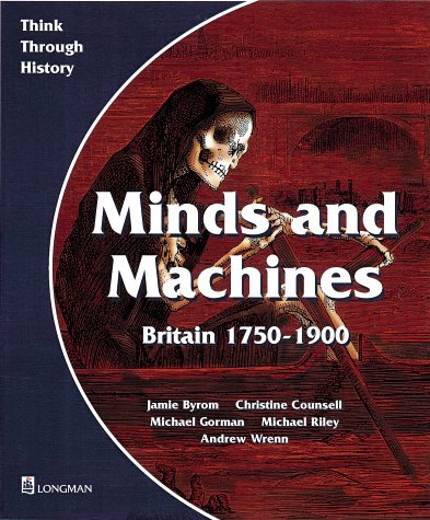 Minds and Machines: Pupil's Book: Britain 1750-1900 (Think Through History)