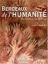 Berceaux de l'humanit� : Des origines � l'Age de bronze