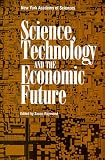 Science, Technology, and the Economic Future (Annals of the New York Academy of Sciences)