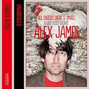 All Cheeses Great and Small: A Life Less Blurry | [Alex James]