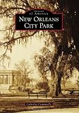 New Orleans City Park (Images of America (Arcadia Publishing))