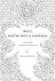 Wait, You're Not A Centaur