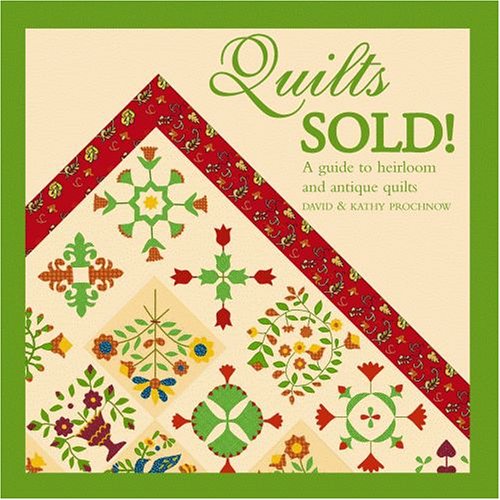 Quilts Sold!: A Guide to Heirloom and Antique Quilts by Kathy Prochnow and Dave Prochnow