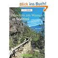 Wandern am Wasser in S�dtirol: Entlang an B�chen, Seen, Wasserf�llen, Schluchten und Waalen