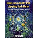 Infinite Love Is the Only Truth: Everything Else Is Illusion