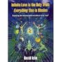 Infinite Love Is the Only Truth: Everything Else Is Illusion