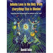 Infinite Love is the Only Truth - Everything Else is Illusion: Exposing the Dreamworld We Believe to be Real'