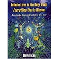 Infinite Love is the Only Truth - Everything Else is Illusion: Exposing the Dreamworld We Believe to be Real'