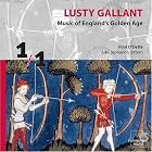 Lusty Gallant: England's Golden Age by  Anonymous, English Anonymous, Scottish Anonymous, Mr. Ascue, and Daniel Bacheler 