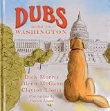 Dubs Goes to Washington (Dubs Discovers America) by Dick Morris, McGann, Eileen, Liotta, Clayton (2013) Hardcover