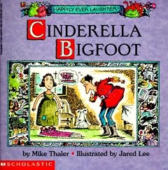 Cinderella Bigfoot (Happily Ever Laughter) by Mike Thaler and Jared D. Lee